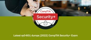 Latest sy0-601 dumps [2022] CompTIA Security+ Exam